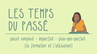 Les temps du passé | passé composé - imparfait - plus-que-parfait (la formation et l'utilisation)