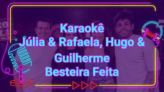 Karaokê Júlia & Rafaela, Hugo & Guilherme - Besteira Feita