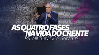 As quatro fases na vida do crente - Pr. Nilton dos Santos