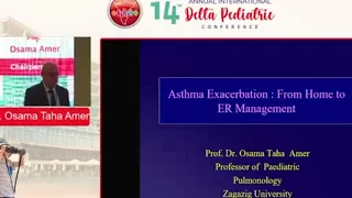 Asthma Exacerbation: From Home to ER Management Prof. Osama Taha Amer Prof of Paediatric Pulmonology