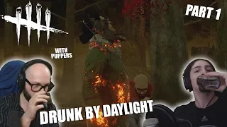 DRUNK BY DAYLIGHT with Puppers Pt. 1 | Dead By Daylight LEGACY SURVIVOR