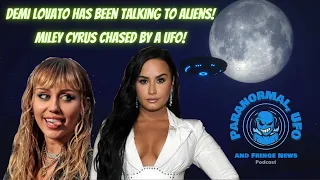 Demi Lovato Has Been Talking to Aliens and Miley Cyrus CHASED DOWN By A UFO!