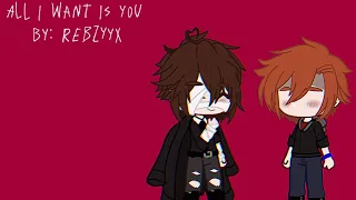 All I want is you || Rebzyyx || Soukoku || Bsd gcmv