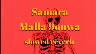 Samara - Malla 9ouwa { slowed + reverb )