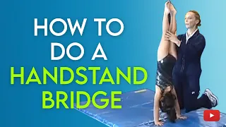 Teaching Children how to do a Handstand Bridge - Gymnastics Skills and Drills - Coach Amy Eggleston