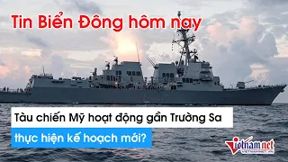 Tin tức Biển Đông mới nhất hôm nay: Tàu chiến Mỹ đang hoạt động gần Trường Sa, có thể trừng phạt TQ?