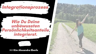 Integrationsprozess - Wie Du Deine unbewussten Persönlichkeitsanteile integrierst.