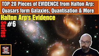 Arp's Evidence #6: TOP 20 Pieces of EVIDENCE from Halton Arp: Quasars, Quantisation & More