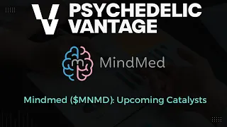 Mindmed ($MNMD): Upcoming Catalysts | Psychedelic Vantage