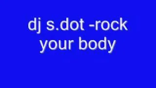 dj s.dot rock your body