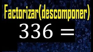factorizar 336 , descomponer un numero en factores primos