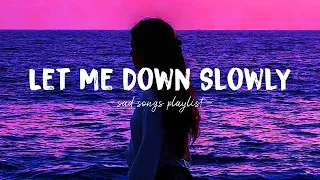 Let Me Down Slowly ♫ Sad songs playlist for broken hearts ~ Depressing Songs That Will Make You Cry