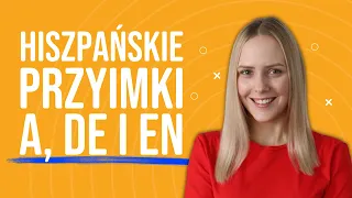 Hiszpańskie przyimki A, DE i EN - praktyczne użycia