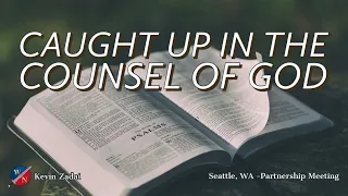 Caught Up In The Counsel Of God - Kevin Zadai