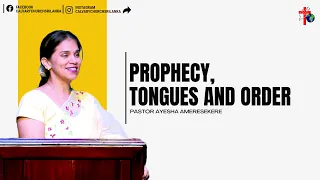 Prophecy, Tongues and Order - Pas Ayesha Ameresekere - April 21st, 2024