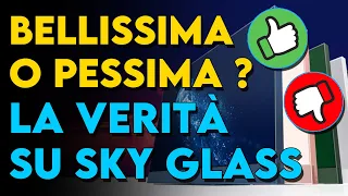 SKY GLASS, è veramente così bella come dicono ?