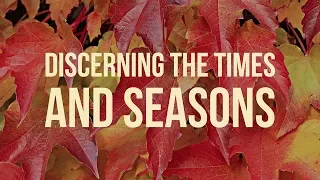 Discerning the Times and Seasons | Marc Dupont