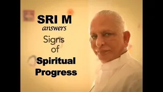 Sri M answers - "What are the signs that one is progressing on the Spiritual Path?"