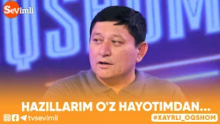 Xayrli Oqshom - "HAZILLARIM O'Z HAYOTIMDAN..."