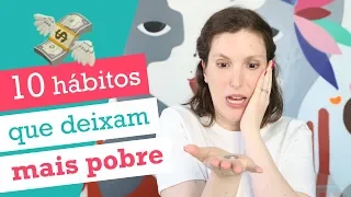 Quer ficar rica? Fuja dos 10 hábitos que te deixam mais pobre! #PROSPERIDADE