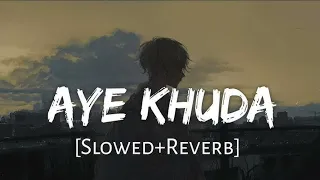 Aye Khuda [Slowed+Reverb] - Murder 2 | Emraan Hashmi | Lofi Songs | SK Lofi