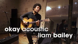 Okay Acoustic: Liam Bailey "On My Mind"