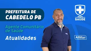 Concurso Prefeitura Cabedelo PB - Agente Comunitário de Saúde - Aula de Atualidades - AlfaCon