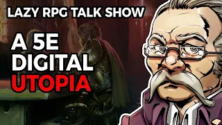 A Digital 5e Utopia – Lazy RPG Talk Show