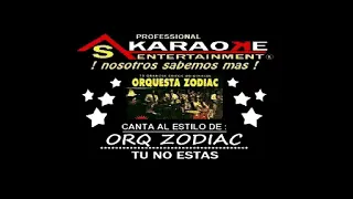 KARAOKE ORQ ZODIAC TU NO ESTAS