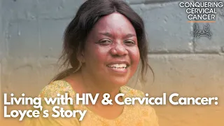 Conquering Cancer: Living with HIV/AIDS & Cervical Cancer – Loyce's Story