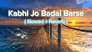 Kabhi Jo Badal Barse (slowed+reverb)_❤️❤️#love