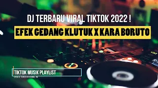 DJ TIKTOK VIRAL TERBARU 2022 ! EFEK GEDANG KLUTUK X KARA BORUTO