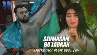 Barkamol Mamasoliyev - Sevmasam bo'larkan | Баркамол Мамасолиев - Севмасам буларкан