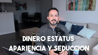 Dinero, estatus, apariencia y seducción. EP45