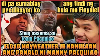 FLOYD MAYWEATHER JR NAHULAAN ang PANALO ni MANNY PACQUIAO | SHAQ O'NEAL NAIS SUMAMA sa TEAM PACQUIAO