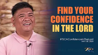 Find Your Confidence in the Lord | #TSCAConfidenceInTheLord Full Episode | May 30, 2024