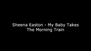 Sheena Easton - My Baby Takes The Morning Train