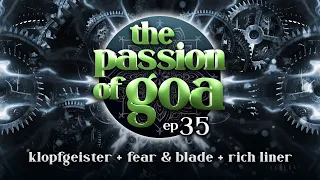 The Passion Of Goa #35 w/ Klopfgeister, Fear & Blade, Rich Liner