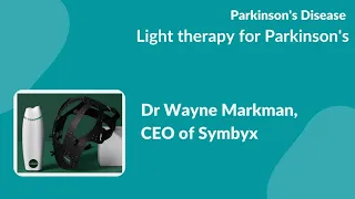 "Light therapy for Parkinson's":- Dr Wayne Markman CEO SYMBYX