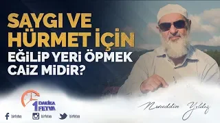 Saygı ve hürmet için eğilip yeri öpmek caiz midir? / Birfetva - Nureddin YILDIZ