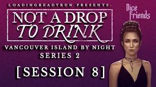 Not A Drop To Drink Series 2 - Session 8 - Vancouver Island By Night || Dice Friends