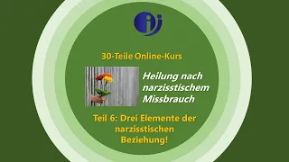 Heilung nach narzisstischem Missbrauch. Teil 6: Drei Elemente einer narzisstischen Beziehung