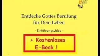 Entdecke Gottes Berufung für Dein Leben! (Einführung zum kostenlosen Textdokument/E-Book)