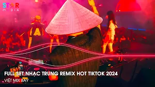 NHẠC TRUNG QUỐC REMIX 2024 - NHẠC HOA REMIX HOT TIKTOK - FULL SET NHẠC TRUNG REMIX HAY NHẤT 2024