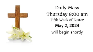 Daily Mass - Thursday 8 AM May 2, 2024