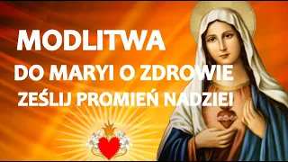 MODLITWA DO MARYI O ZDROWIE ❤️🙏❤️ MATKO BOŻA ZEŚLIJ PROMIEŃ NADZIEI I ŁASKĘ ZDROWIA.