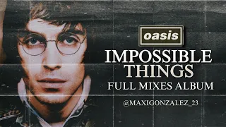 Oasis - Impossible Things (Full Mixes Album, 2023)