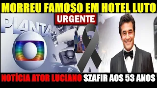 PERDEU SUA VIDA LUTO E TRISTEZA FÃS LAMENTAM.NOTÍCIA ATOR QUERIDO LUCIANO SZAFIR AOS 53 ANOS TRISTE.