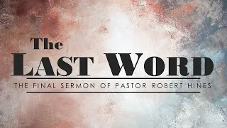 The Last Word - Pastor Robert Hines - Present Truth Part 2