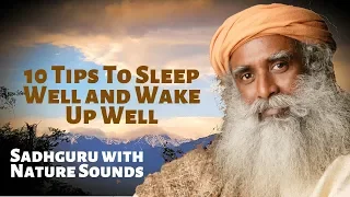 10 Tips To Sleep Well & Wake Up Well - Sadhguru with Sounds of Nature